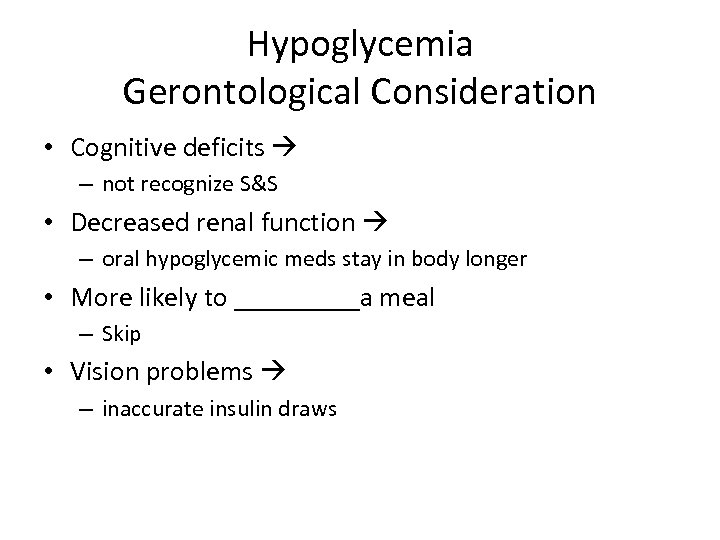 Hypoglycemia Gerontological Consideration • Cognitive deficits – not recognize S&S • Decreased renal function