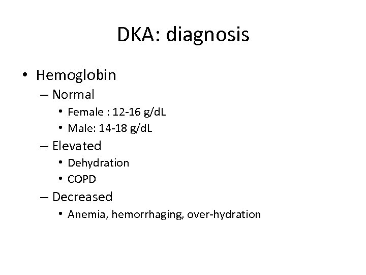 DKA: diagnosis • Hemoglobin – Normal • Female : 12 -16 g/d. L •