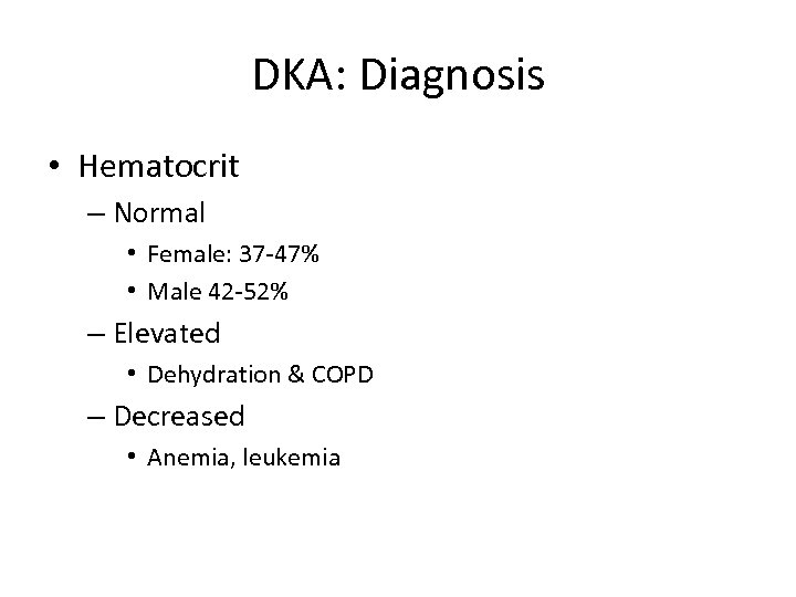 DKA: Diagnosis • Hematocrit – Normal • Female: 37 -47% • Male 42 -52%
