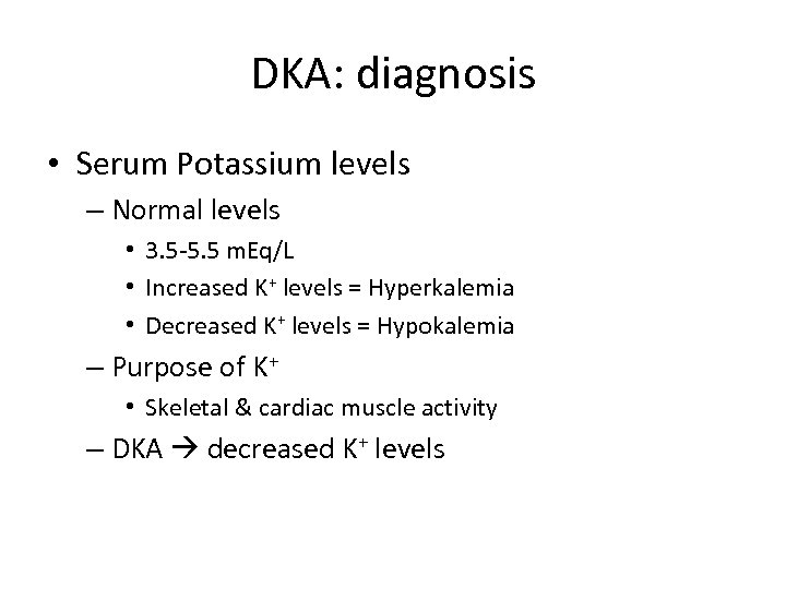 DKA: diagnosis • Serum Potassium levels – Normal levels • 3. 5 -5. 5