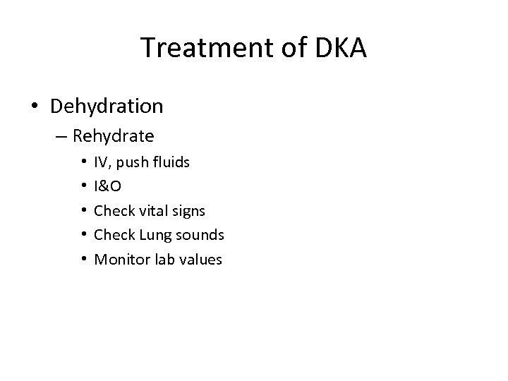 Treatment of DKA • Dehydration – Rehydrate • • • IV, push fluids I&O