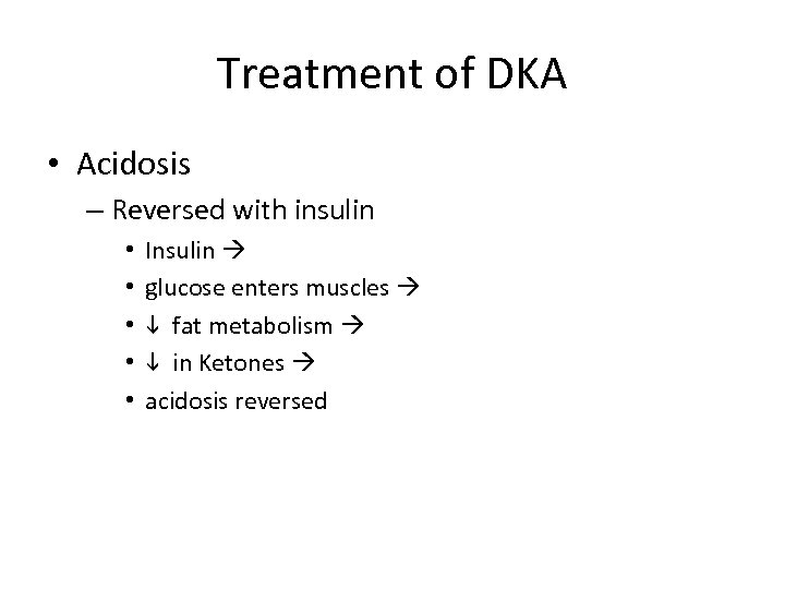 Treatment of DKA • Acidosis – Reversed with insulin • • • Insulin glucose