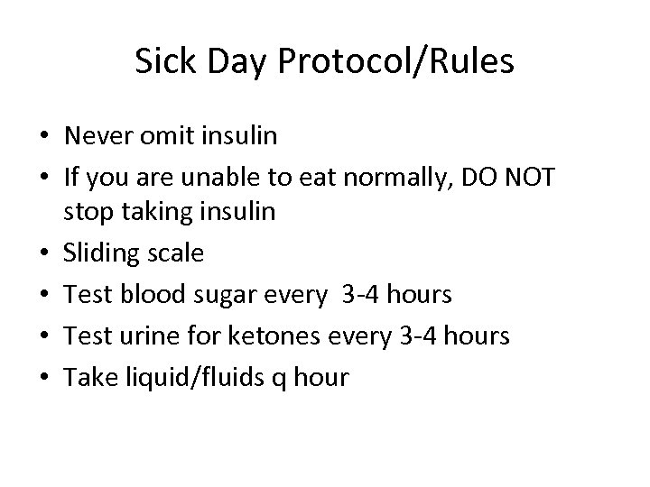 Sick Day Protocol/Rules • Never omit insulin • If you are unable to eat