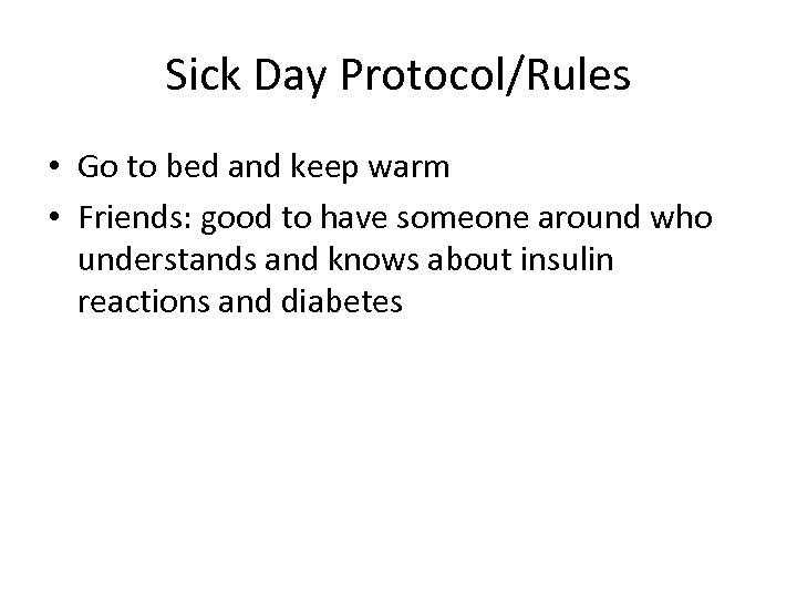 Sick Day Protocol/Rules • Go to bed and keep warm • Friends: good to