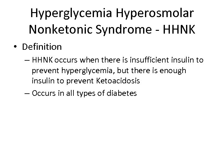 Hyperglycemia Hyperosmolar Nonketonic Syndrome - HHNK • Definition – HHNK occurs when there is