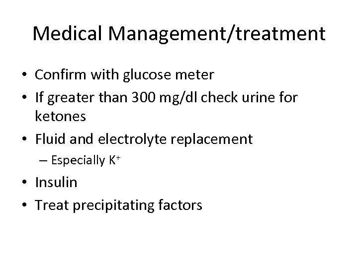 Medical Management/treatment • Confirm with glucose meter • If greater than 300 mg/dl check
