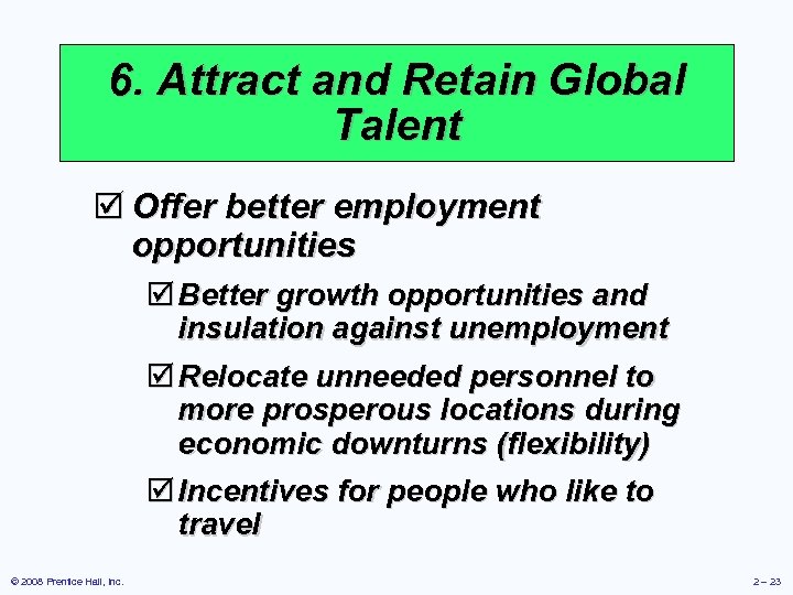 6. Attract and Retain Global Talent þ Offer better employment opportunities þ Better growth