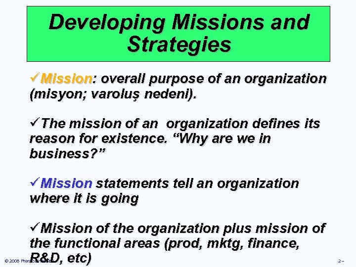 Developing Missions and Strategies üMission: overall purpose of an organization (misyon; varoluş nedeni). üThe
