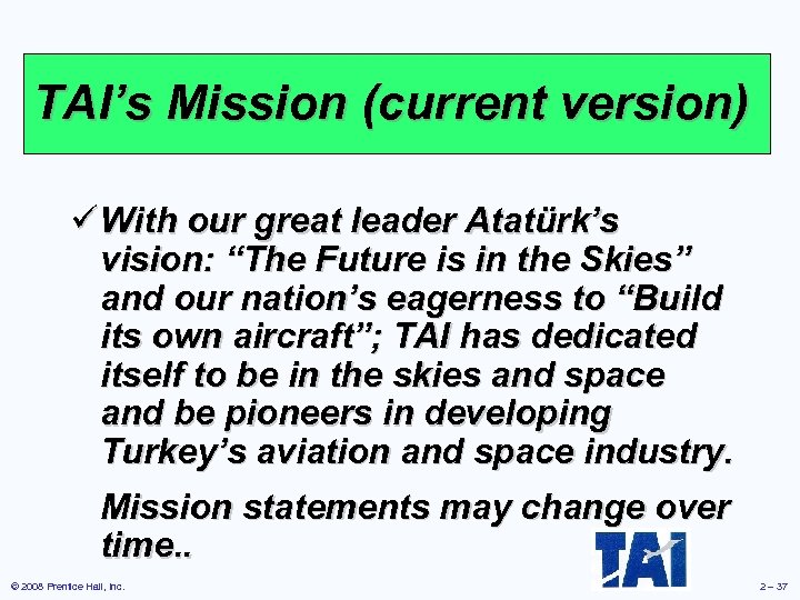 TAI’s Mission (current version) ü With our great leader Atatürk’s vision: “The Future is
