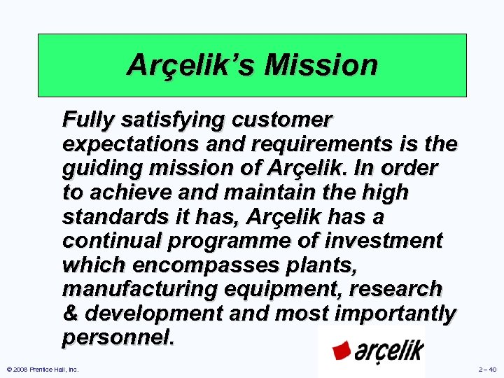 Arçelik’s Mission Fully satisfying customer expectations and requirements is the guiding mission of Arçelik.