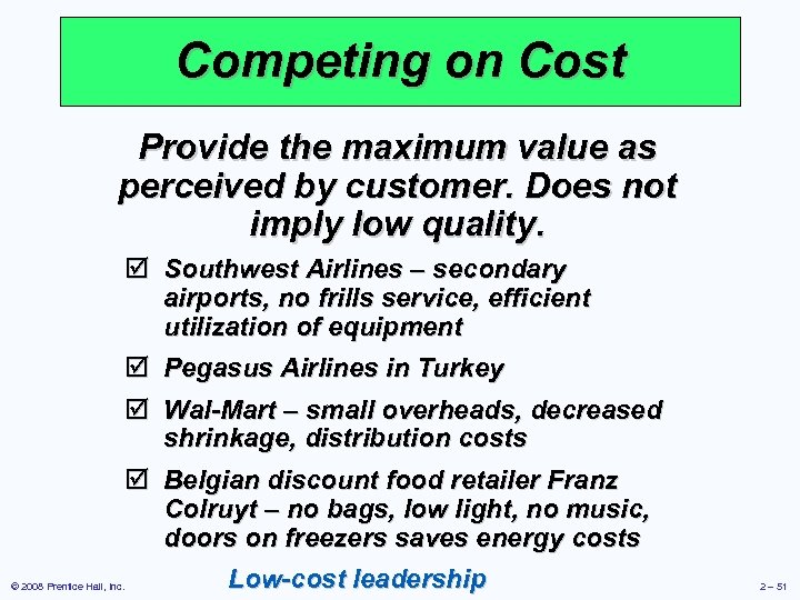 Competing on Cost Provide the maximum value as perceived by customer. Does not imply