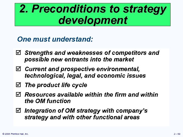 2. Preconditions to strategy development One must understand: þ Strengths and weaknesses of competitors