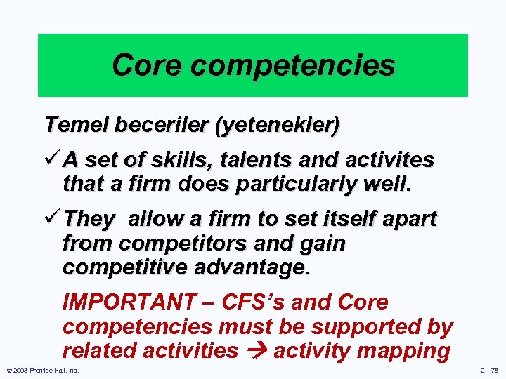 Core competencies Temel beceriler (yetenekler) ü A set of skills, talents and activites that