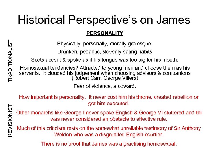 Historical Perspective’s on James TRADITIONALIST PERSONALITY Physically, personally, morally grotesque. Drunken, pedantic, slovenly eating