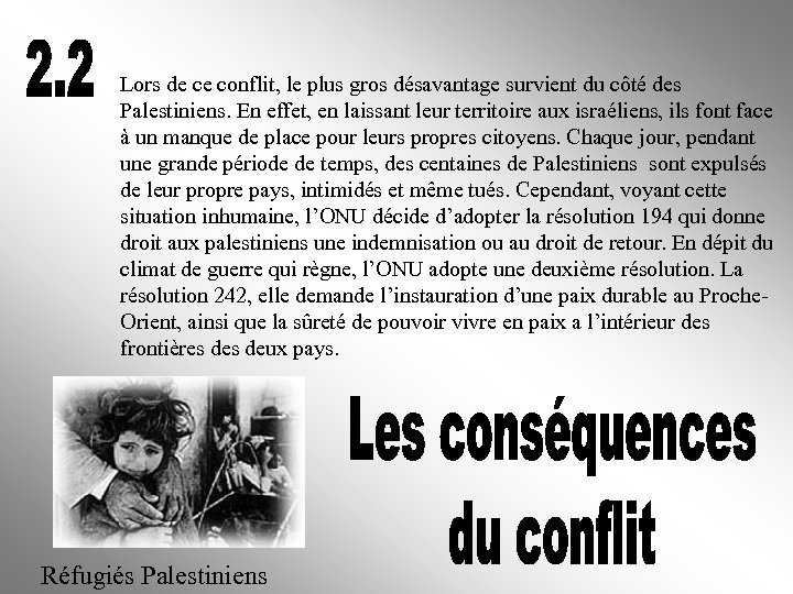 Lors de ce conflit, le plus gros désavantage survient du côté des Palestiniens. En