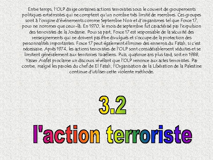 Entre temps, l'OLP dirige certaines actions terroristes sous le couvert de groupements politiques extrémistes