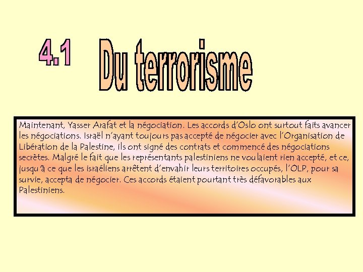 Maintenant, Yasser Arafat et la négociation. Les accords d’Oslo ont surtout faits avancer les