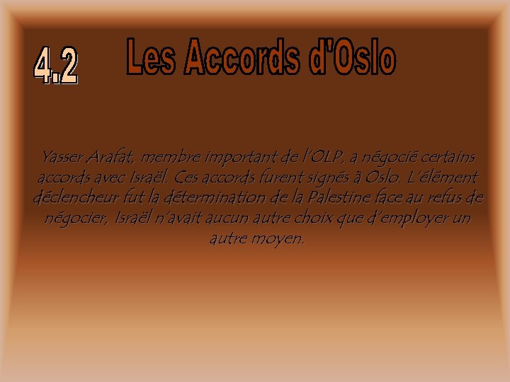 Yasser Arafat, membre important de l’OLP, a négocié certains accords avec Israël. Ces accords
