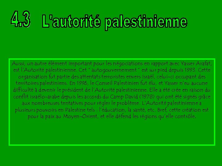 Aussi, un autre élément important pour les négociations en rapport avec Yasser Arafat, est