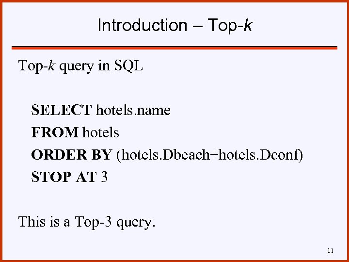 Introduction – Top-k query in SQL SELECT hotels. name FROM hotels ORDER BY (hotels.