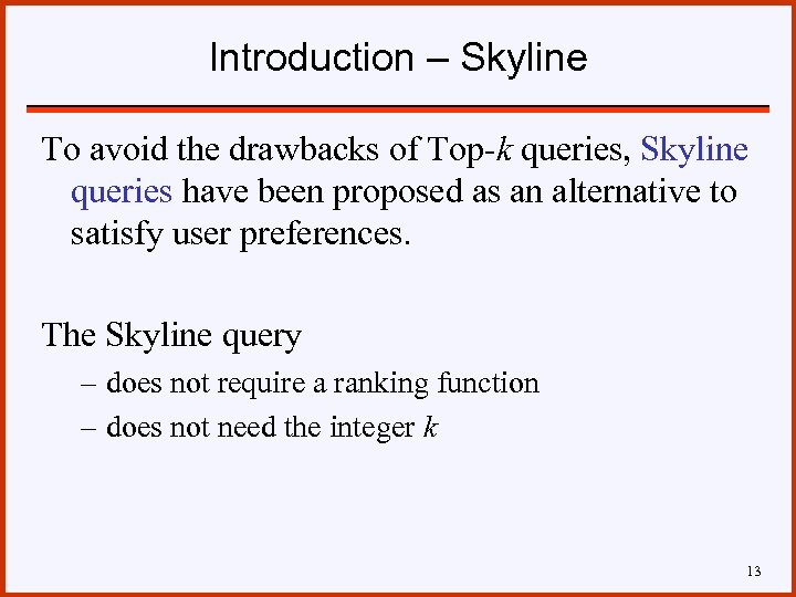 Introduction – Skyline To avoid the drawbacks of Top-k queries, Skyline queries have been