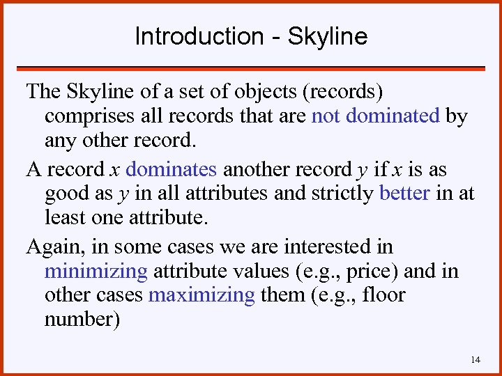 Introduction - Skyline The Skyline of a set of objects (records) comprises all records