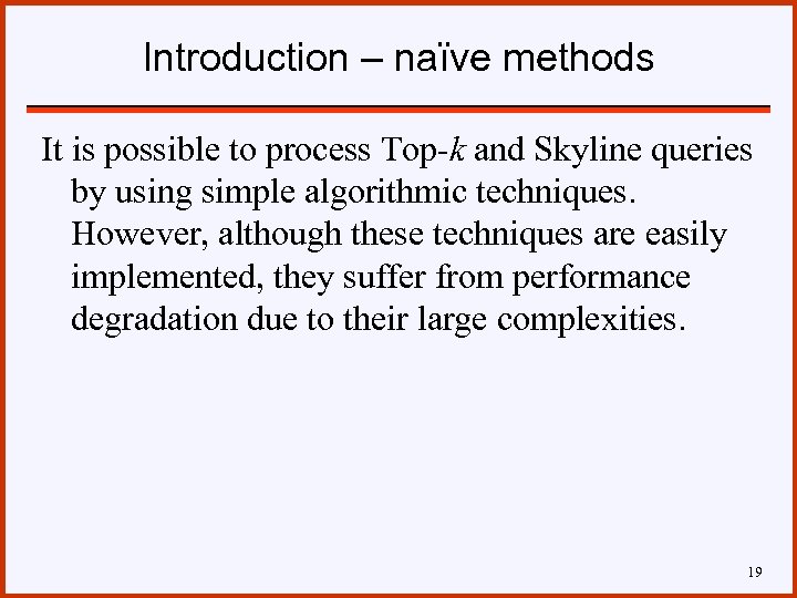 Introduction – naïve methods It is possible to process Top-k and Skyline queries by