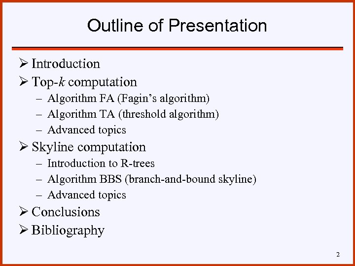 Outline of Presentation Ø Introduction Ø Top-k computation – Algorithm FA (Fagin’s algorithm) –