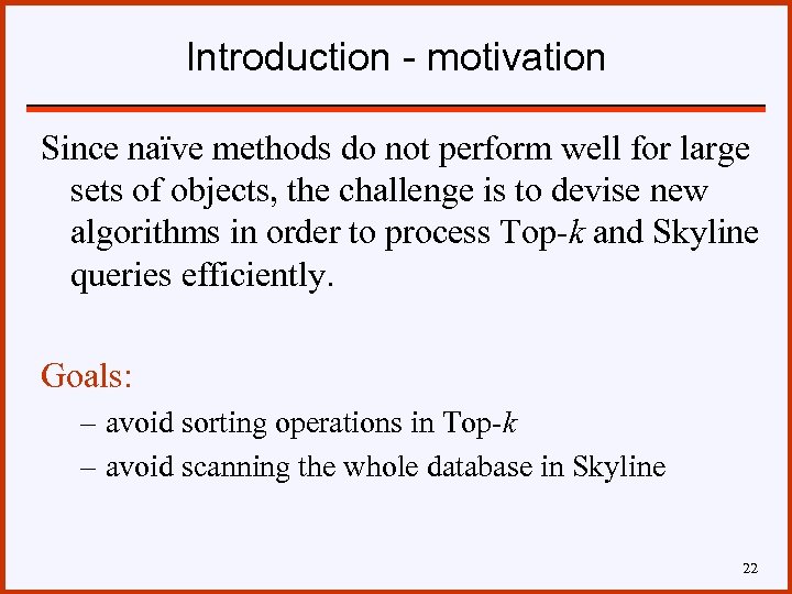 Introduction - motivation Since naïve methods do not perform well for large sets of