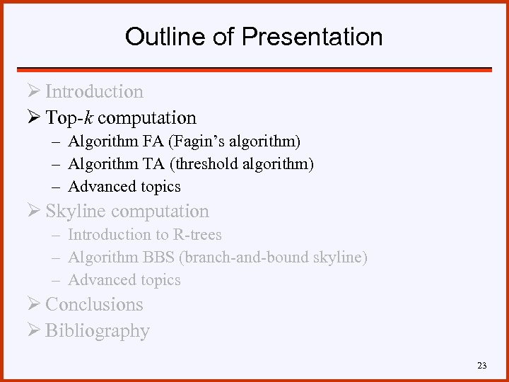 Outline of Presentation Ø Introduction Ø Top-k computation – Algorithm FA (Fagin’s algorithm) –