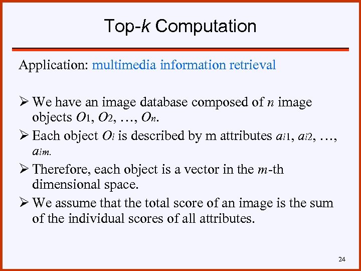 Top-k Computation Application: multimedia information retrieval Ø We have an image database composed of