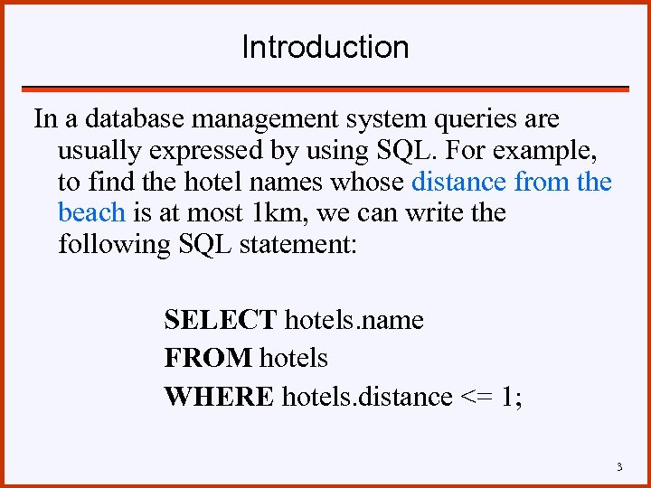 Introduction In a database management system queries are usually expressed by using SQL. For