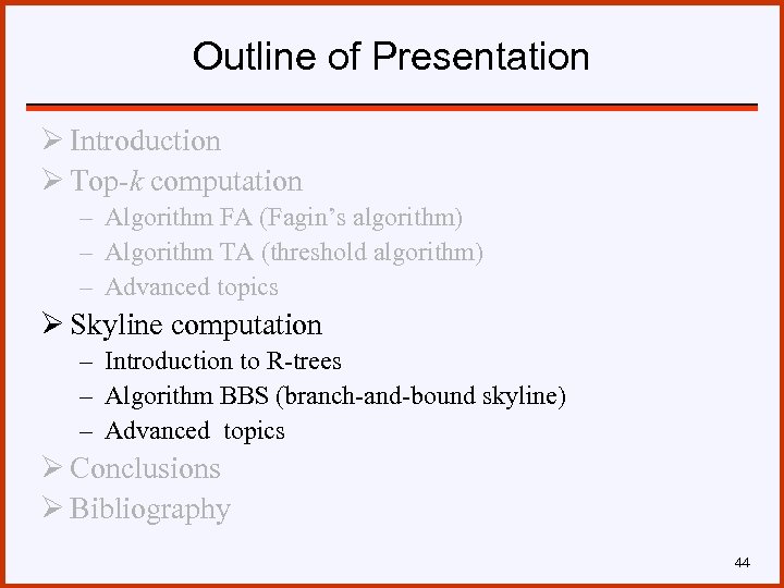 Outline of Presentation Ø Introduction Ø Top-k computation – Algorithm FA (Fagin’s algorithm) –