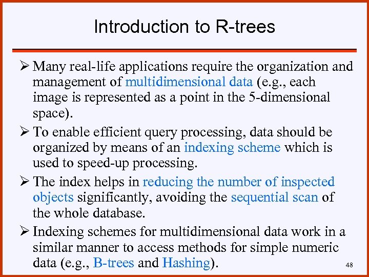 Introduction to R-trees Ø Many real-life applications require the organization and management of multidimensional