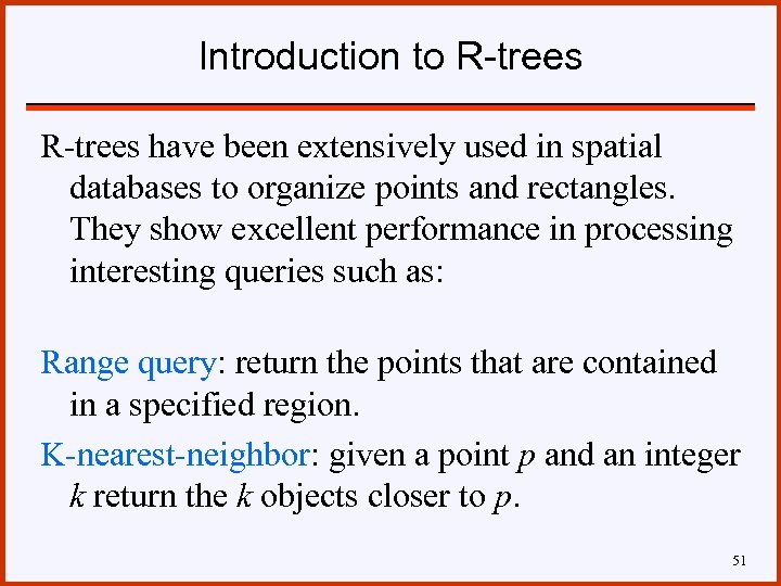 Introduction to R-trees have been extensively used in spatial databases to organize points and