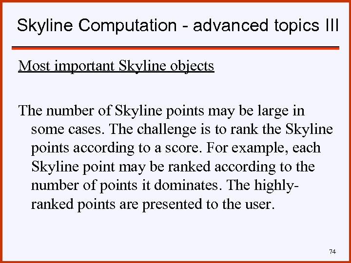 Skyline Computation - advanced topics III Most important Skyline objects The number of Skyline