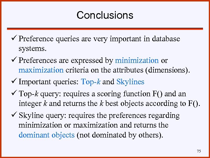 Conclusions ü Preference queries are very important in database systems. ü Preferences are expressed