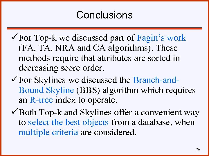 Conclusions ü For Top-k we discussed part of Fagin’s work (FA, TA, NRA and