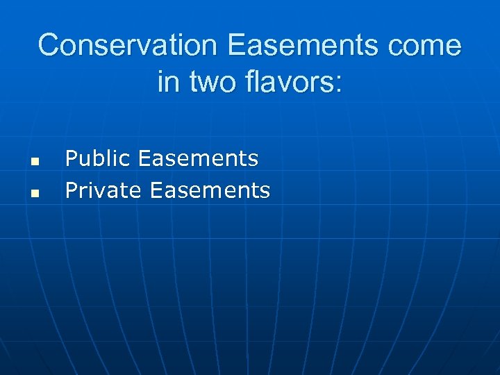 Conservation Easements come in two flavors: n n Public Easements Private Easements 