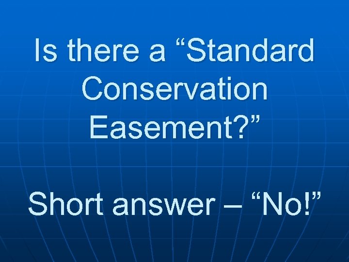 Is there a “Standard Conservation Easement? ” Short answer – “No!” 