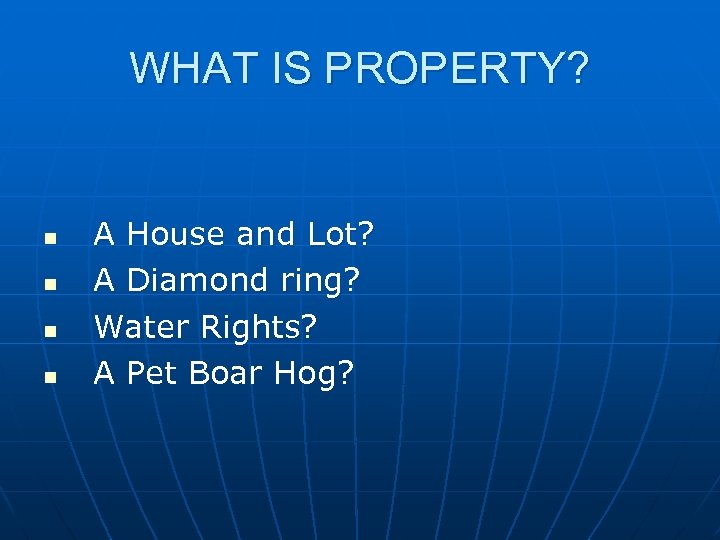 WHAT IS PROPERTY? n n A House and Lot? A Diamond ring? Water Rights?