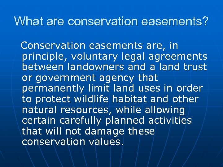 What are conservation easements? Conservation easements are, in principle, voluntary legal agreements between landowners