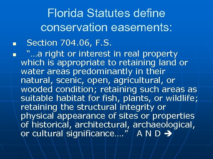 Florida Statutes define conservation easements: n n Section 704. 06, F. S. “…a right