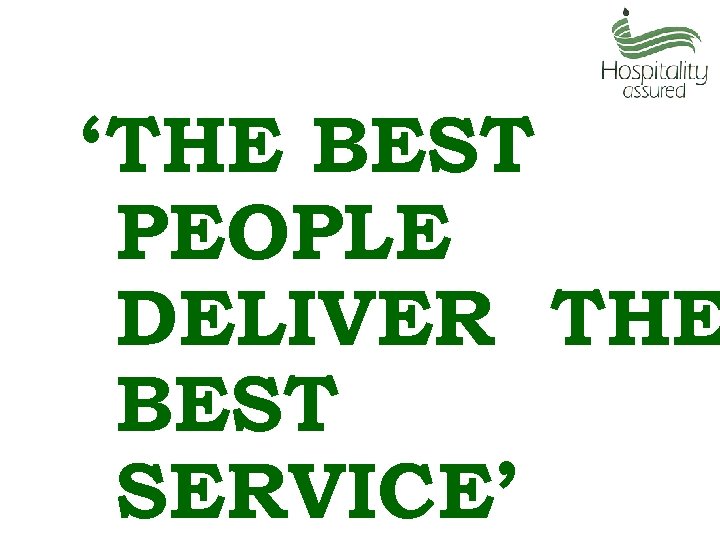 ‘THE BEST PEOPLE DELIVER THE BEST SERVICE’ 