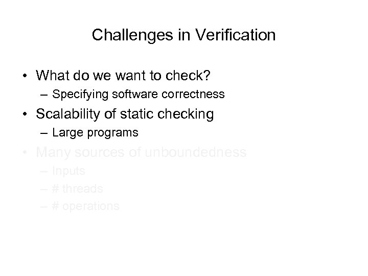 Challenges in Verification • What do we want to check? – Specifying software correctness