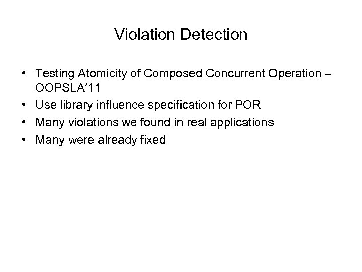Violation Detection • Testing Atomicity of Composed Concurrent Operation – OOPSLA’ 11 • Use