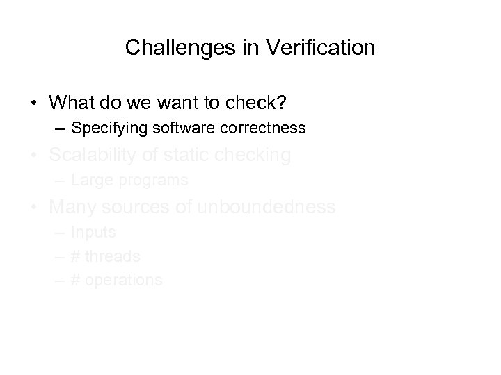 Challenges in Verification • What do we want to check? – Specifying software correctness