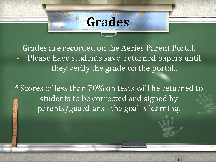 Grades • Grades are recorded on the Aeries Parent Portal. Please have students save