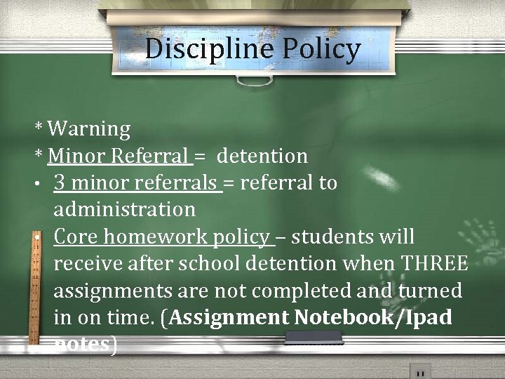 Discipline Policy * Warning * Minor Referral = detention • • 3 minor referrals