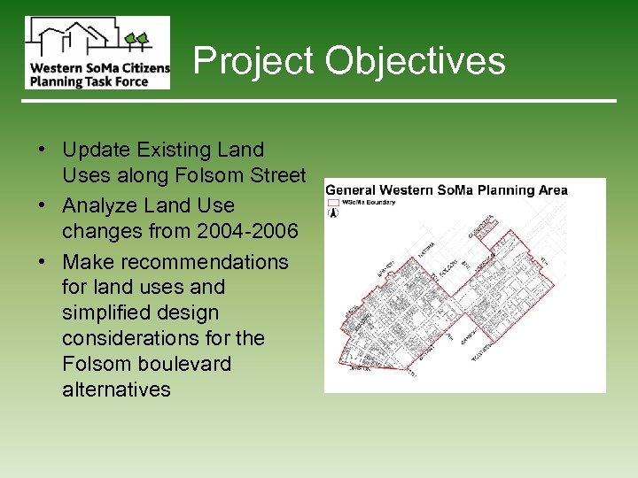 Project Objectives • Update Existing Land Uses along Folsom Street • Analyze Land Use